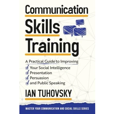 Afbeelding van Communication Skills: A Practical Guide to Improving Your Social Intelligence, Presentation, Persuasion and Public Speaking: 9