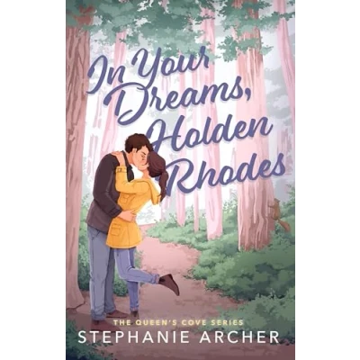 Afbeelding van In Your Dreams, Holden Rhodes: A Spicy Small Town Grumpy Sunshine Romance (The Queen&#039;s Cove Series Book 3)