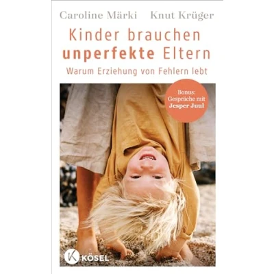 Afbeelding van Kinder brauchen unperfekte Eltern: Warum Erziehung von Fehlern lebt Bonus: Gespräche mit Jesper Juul