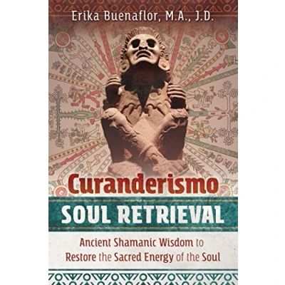 Afbeelding van Curanderismo Soul Retrieval: Ancient Shamanic Wisdom to Restore the Sacred Energy of