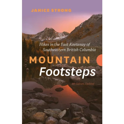 Afbeelding van Mountain Footsteps Hikes in the East Kootenay of Southeastern British Columbia 4th Edition, Updated