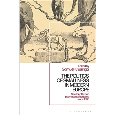 Afbeelding van The Politics of Smallness in Modern Europe: Size, Identity and International Relations since 1800