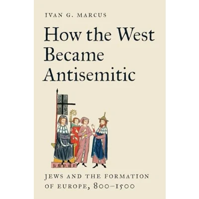 Afbeelding van How the West Became Antisemitic: Jews and Formation of Europe, 8001500