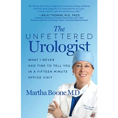 Afbeelding van The Unfettered Urologist: What I Never Had Time to Tell You in a Fifteen Minute Office Visit
