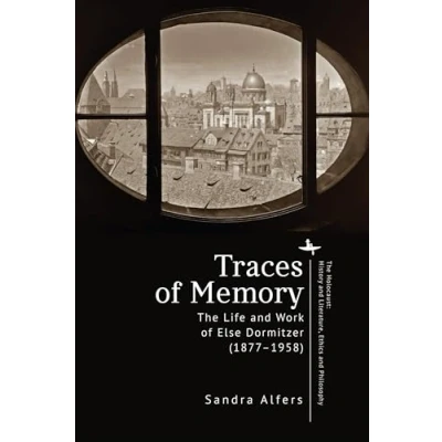 Afbeelding van Traces of Memory: The Life and Work Else Dormitzer (1877 1958)