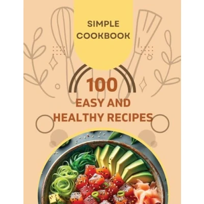 Afbeelding van Easy and Healthy Recipes Cookbook: 100 Quick Delicious for a Healthier You