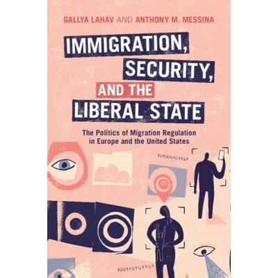 Afbeelding van Immigration, Security, and the Liberal State: Politics of Migration Regulation in Europe United States
