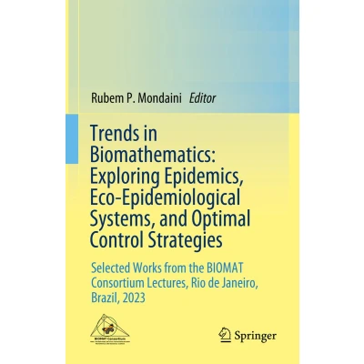 Afbeelding van Trends in Biomathematics: Exploring Epidemics, Eco Epidemiological Systems, and Optimal Control Strategies: Selected Works from the BIOMAT Consortium Lectures, Rio de Janeiro, Brazil, 2023