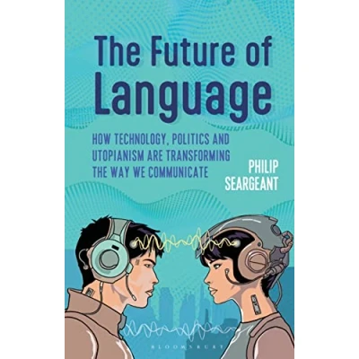 Afbeelding van the Future of Language: How Technology, Politics and Utopianism are Transforming Way we Communicate