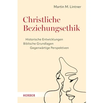 Afbeelding van Christliche Beziehungsethik: Historische Entwicklungen Biblische Grundlagen Gegenwärtige Perspektiven