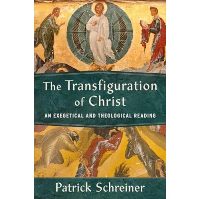 Afbeelding van The Transfiguration of Christ: An Exegetical and Theological Reading