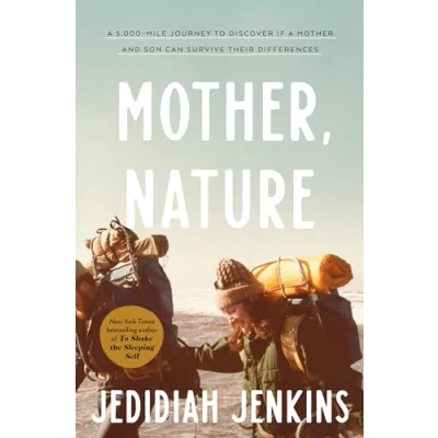 Afbeelding van Mother, Nature: a 5,000 Mile Journey to Discover if Mother and Son Can Survive Their Differences