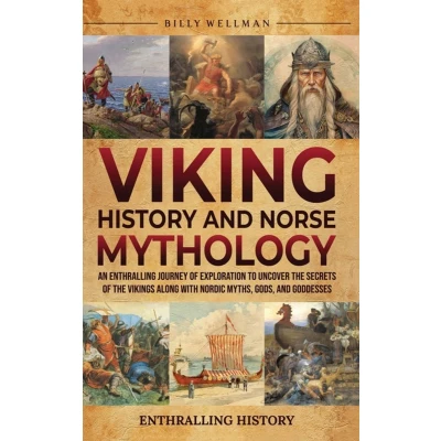 Afbeelding van Viking History and Norse Mythology: An Enthralling Journey of Exploration to Uncover the Secrets Vikings along with Nordic Myths, Gods, Goddesses