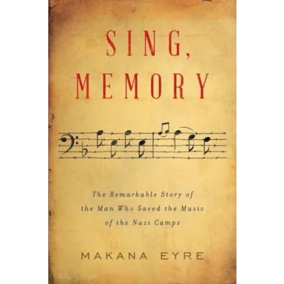 Afbeelding van Sing, Memory: the Remarkable Story of Man Who Saved Music Nazi Camps
