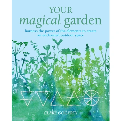 Afbeelding van Your Magical Garden: Harness the Power of Elements to Create an Enchanted Outdoor Space