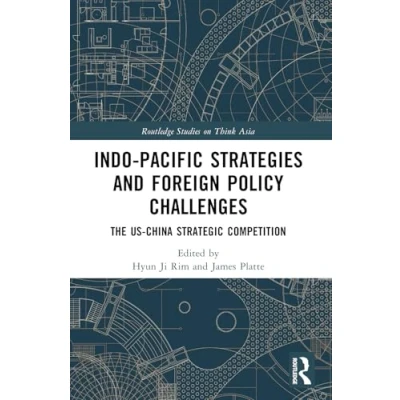 Afbeelding van Indo Pacific Strategies and Foreign Policy Challenges: The US China Strategic Competition