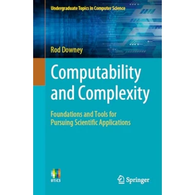 Afbeelding van Computability and Complexity: Foundations Tools for Pursuing Scientific Applications