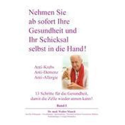 Afbeelding van Nehmen Sie ab sofort Ihre Gesundheit und Ihr Schicksal selbst in die Hand! Band I