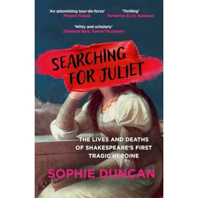 Afbeelding van Searching for Juliet: The Lives and Deaths of Shakespeare&#039;s First Tragic Heroine