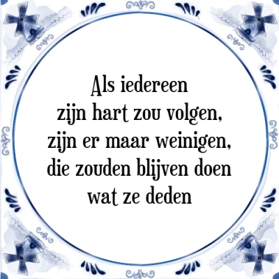 Afbeelding van Als iedereen zijn hart zou volgen, er maar Tegeltje + Spreuk