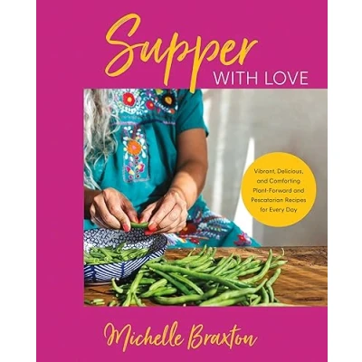 Afbeelding van Supper with Love: Vibrant, Delicious, and Comforting Plant Forward Pescatarian Recipes for Every Day