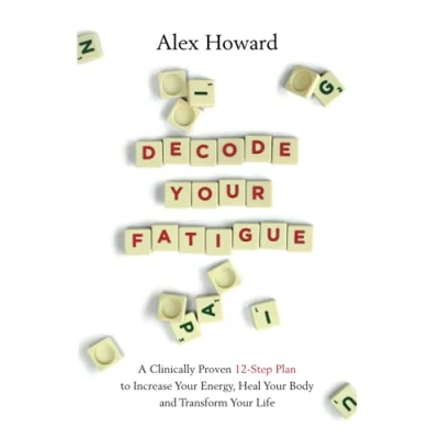 Afbeelding van Decode Your Fatigue: A Clinically Proven 12 Step Plan to Increase Energy, Heal Body and Transform Life