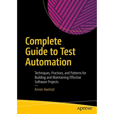 Afbeelding van Complete Guide to Test Automation: Techniques, Practices, and Patterns for Building Maintaining Effective Software Projects
