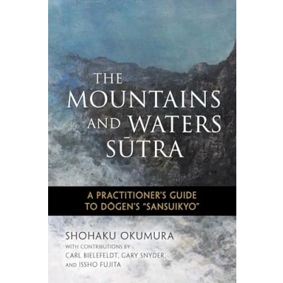 Afbeelding van The Mountains and Waters Sutra: A Practitioner&#039;s Guide to Dogen&#039;s Sansuikyo