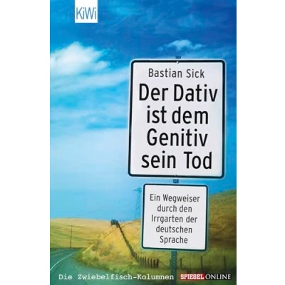 Afbeelding van der Dativ ist dem Genitiv sein Tod: Ein Wegweiser durch den Irrgarten deutschen Sprache. Die Zwiebelfisch Kolumnen / Spiegel Online