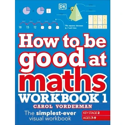 Afbeelding van How to be Good at Maths Workbook 1, Ages 7 9 (Key Stage 2): The Simplest Ever Visual