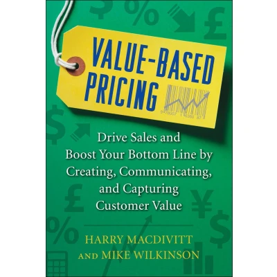 Afbeelding van Value Based Pricing: Drive Sales and Boost Your Bottom Line by Creating, Communicating Capturing Customer