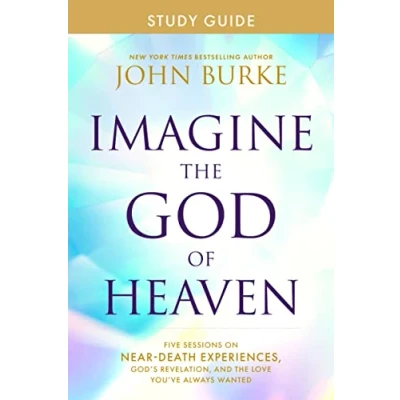 Afbeelding van Imagine the God of Heaven Study Guide: Five Sessions on Near Death Experiences, God&#039;s Revelation, and Love You&#039;ve Always Wanted