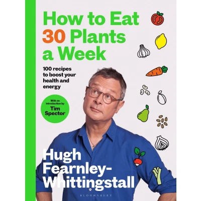 Afbeelding van How to Eat 30 Plants a Week: 100 recipes boost your health and energy