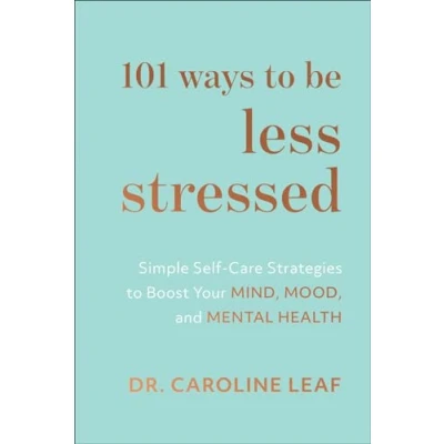 Afbeelding van 101 Ways to Be Less Stressed: Simple Self Care Strategies Boost Your Mind, Mood, and Mental Health