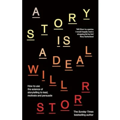 Afbeelding van a Story is Deal: How to use the science of storytelling lead, motivate and persuade