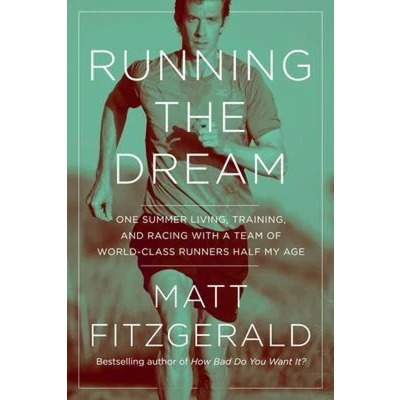 Afbeelding van Running the Dream: One Summer Living, Training, and Racing with a Team of World Class Runners Half My Age