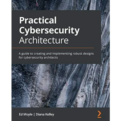 Afbeelding van Practical cybersecurity Architecture: A guide to creating and implementing robust designs for architects