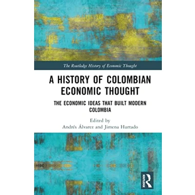 Afbeelding van A History of Colombian Economic Thought: The Ideas that Built Modern Colombia