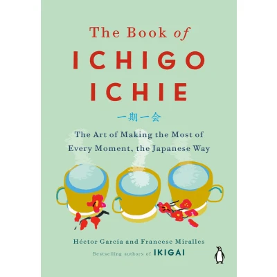 Afbeelding van the Book of Ichigo Ichie Art Making Most Every Moment, Japanese Way