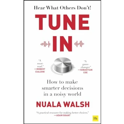 Afbeelding van Tune In: How to make smarter decisions in a noisy world