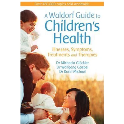 Afbeelding van A Waldorf Guide to Children&#039;s Health: Illnesses, Symptoms, Treatments and Therapies