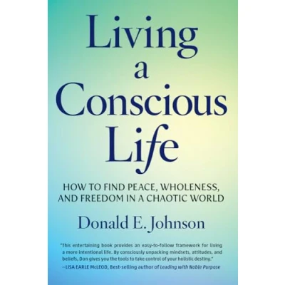 Afbeelding van Living a Conscious Life: How to Find Peace, Wholeness, and Freedom in Chaotic World