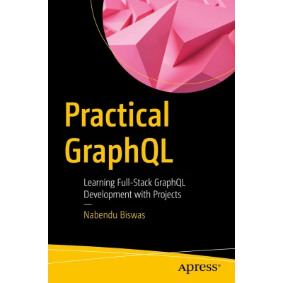Afbeelding van Practical GraphQL: Learning Full Stack GraphQL Development with Projects