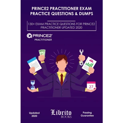 Afbeelding van PRINCE2 PRACTITIONER EXAM PRACTICE QUESTIONS &amp; DUMPS: 130+ FOR UPDATED 2020 Volume 2