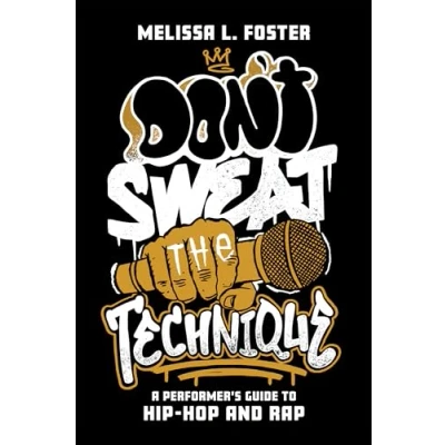 Afbeelding van Don&#039;t Sweat the Technique: A Performer&#039;s Guide to Hip Hop and Rap