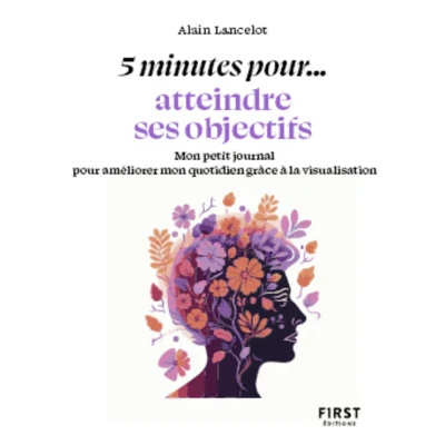 Afbeelding van petit livre 5 min... pour atteindre ses objectifs: mon journal améliorer quotidien grâce à la visualisation