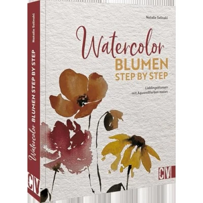 Afbeelding van Watercolor Blumen Step by Step: Lieblingsblumen mit Aquarellfarben malen