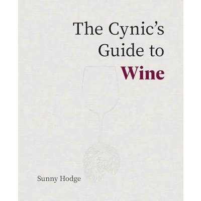 Afbeelding van The Cynic&#039;s Guide to Wine: Demystifying wine from vineyard glass