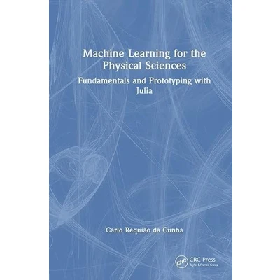 Afbeelding van Machine Learning for the Physical Sciences: Fundamentals and Prototyping with Julia
