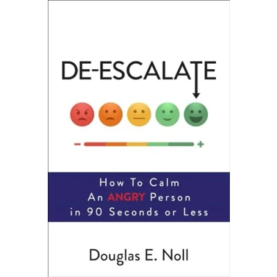 Afbeelding van De Escalate: How to Calm an Angry Person in 90 Seconds or Less